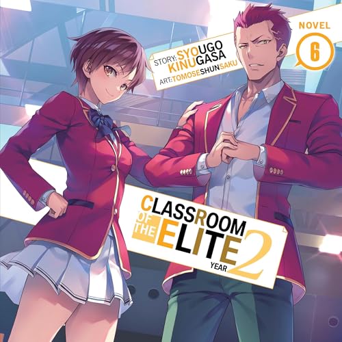 Cover of Classroom of the Elite: Year 2 (Light Novel), Vol. 6