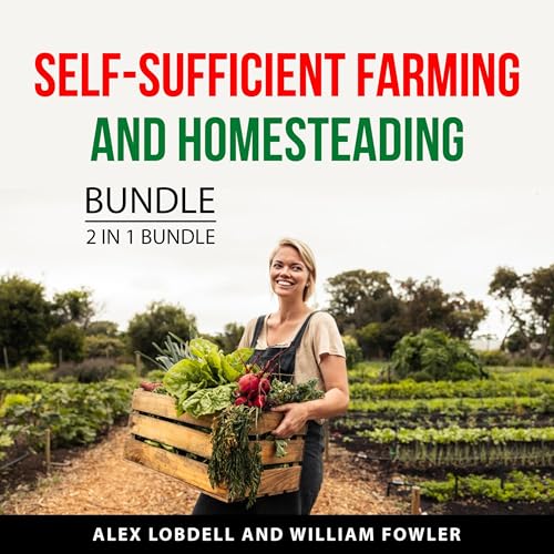 Cover of Self-Sufficient Farming and Homesteading Bundle, 2 in 1 Bundle