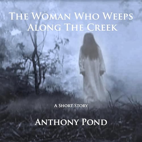 Cover of The Woman Who Weeps Along the Creek