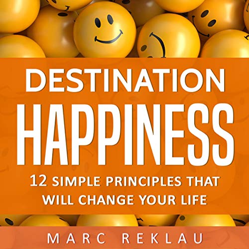 Cover of Destination Happiness: 12 Simple Principles That Will Change Your Life