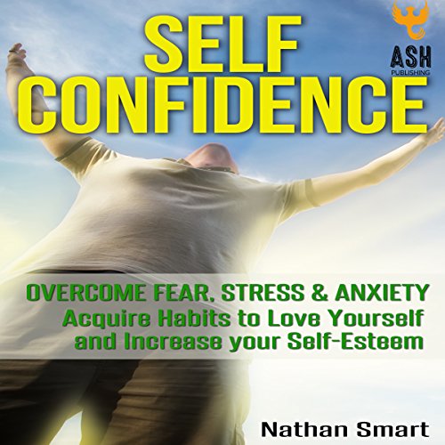 Cover of Self Confidence: Overcome Fear, Stress & Anxiety