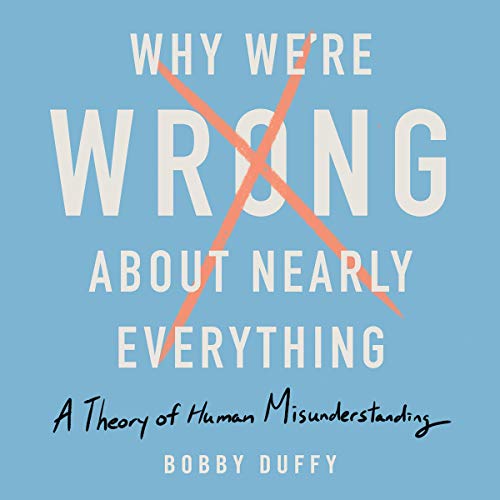 Cover of Why We're Wrong About Nearly Everything