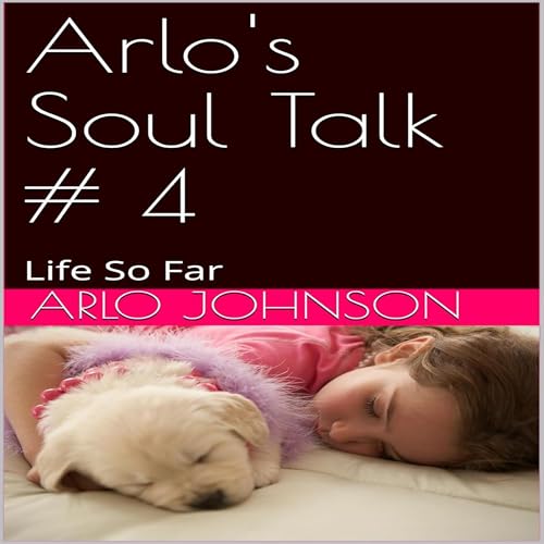 Cover of Arlo's Soul Talk #4: Life So Far
