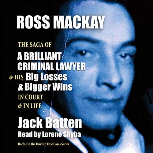 Cover of Ross Mackay: The Saga of a Brilliant Criminal Lawyer