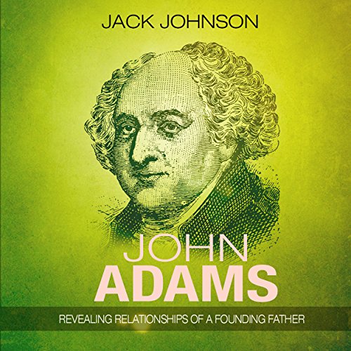 Cover of John Adams: Revealing Relationships of a Founding Father
