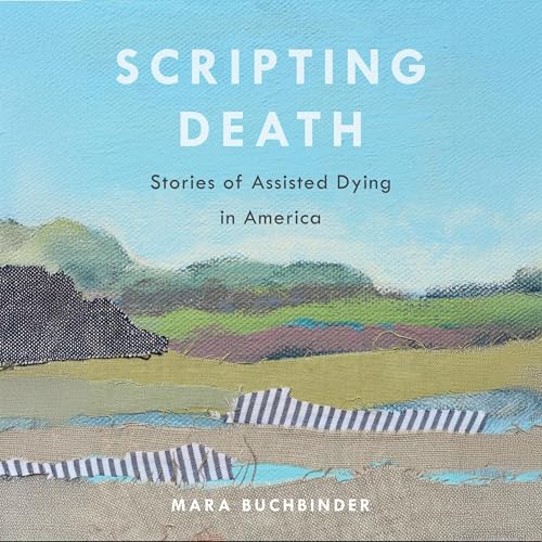 Cover of Scripting Death: Stories of Assisted Dying in America