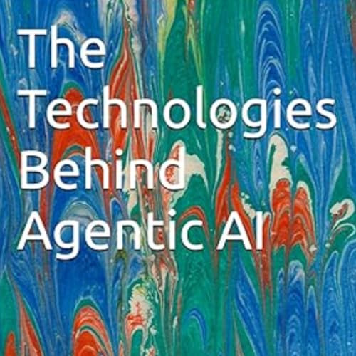 Cover of The Technologies Behind Agentic AI