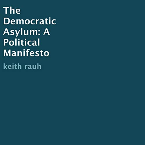 Cover of The Democratic Asylum: A Political Manifesto