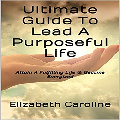 Cover of Ultimate Guide to Lead a Purposeful Life