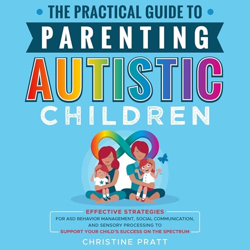 Cover of The Practical Guide to Parenting Autistic Children