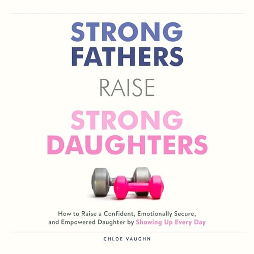 Cover of Strong Fathers Raise Strong Daughters