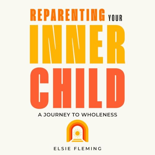 Cover of Reparenting Your Inner Child: A Journey to Wholeness