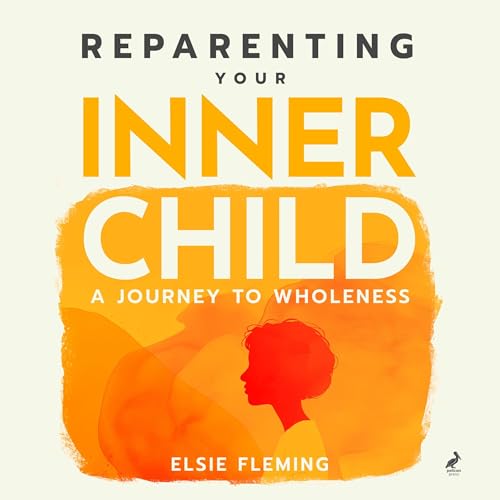 Cover of Reparenting Your Inner Child: A Journey to Wholeness
