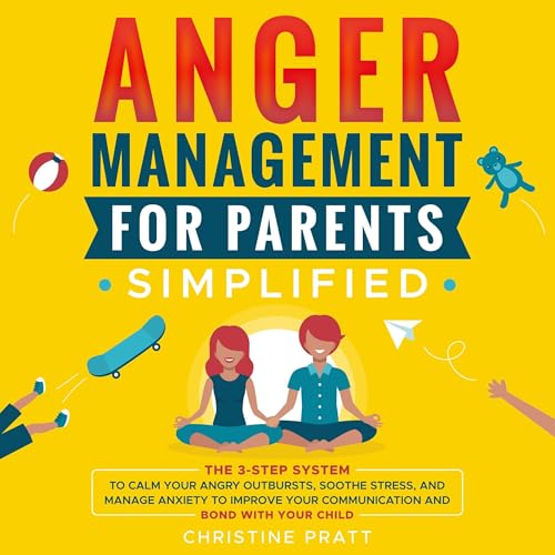 Cover of Anger Management for Parents Simplified: The 3-Step System to Calm Your Angry Outbursts, Soothe Stress, and Manage Anxiety to Improve Your Communication and Bond with Your Child