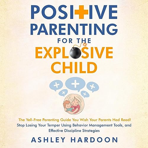 Cover of Positive Parenting for the Explosive Child