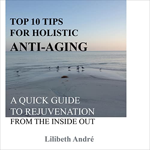 Cover of Top 10 Tips for Holistic Anti-Aging