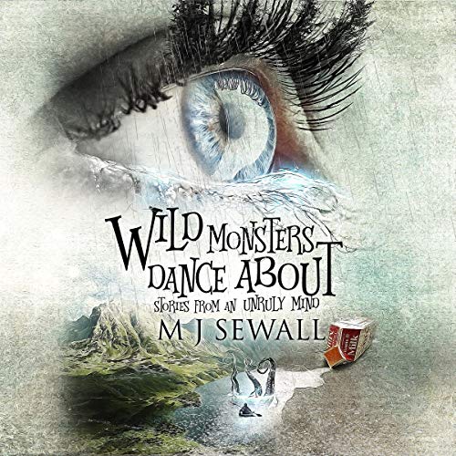 Cover of Wild Monsters Dance About: Stories from an Unruly Mind