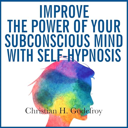 Cover of Improve the power of your subconscious mind with self-hypnosis