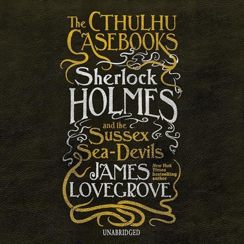 Cover of The Cthulhu Casebooks: Sherlock Holmes and the Sussex Sea-Devils