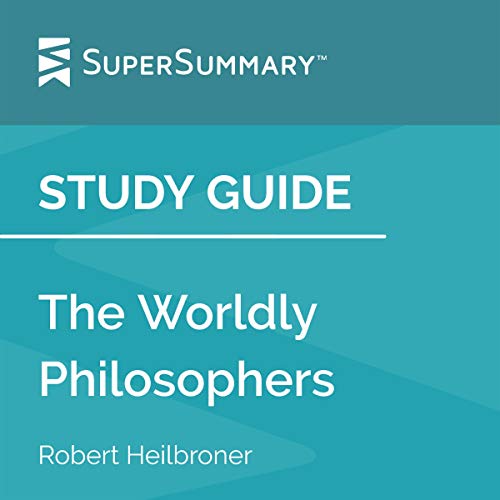 Cover of Study Guide: The Worldly Philosophers by Robert Heilbroner (SuperSummary)