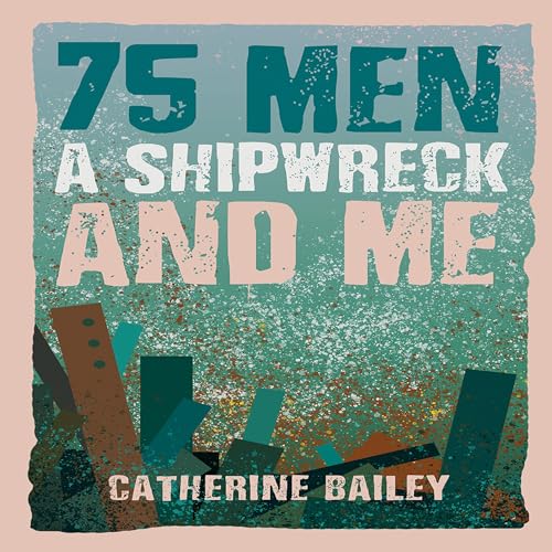 Cover of 75 Men, a Shipwreck and Me