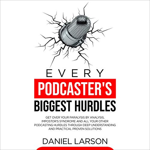 Cover of Every Podcaster's Biggest Hurdles