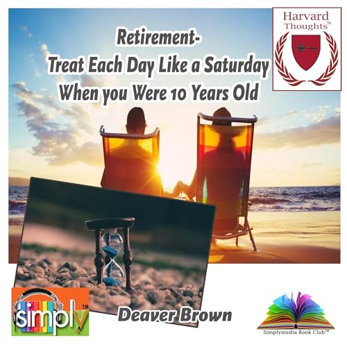 Cover of Retirement: Treat Each Day Like a Saturday When You Were 10 Years Old