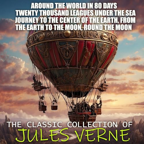 Cover of The Classic Collection of Jules Verne - Around the World in 80 Days, Twenty Thousand Leagues Under the Sea, Journey to the Center of the Earth, from the Earth to the Moon, Round the Moon