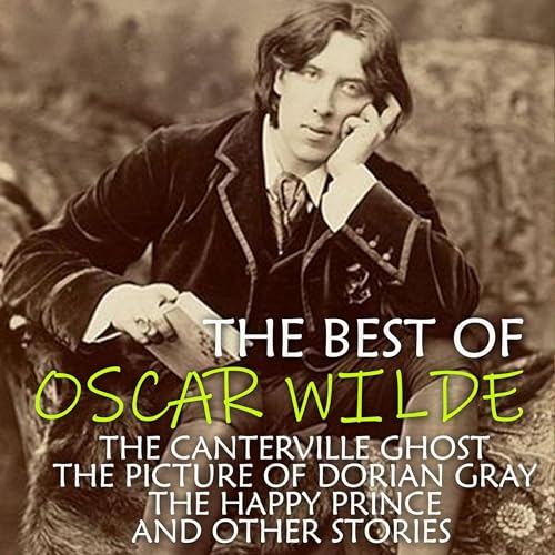 Cover of The Best of Oscar Wilde - The Canterville Ghost, the Picture of Dorian Gray, the Happy Prince and Other Stories