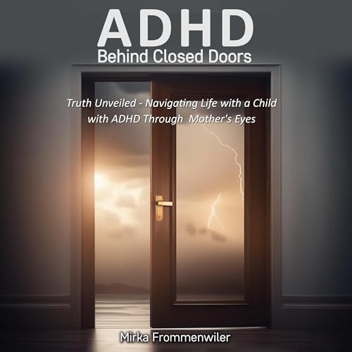 Cover of ADHD Behind Closed Doors: Truth Unveiled
