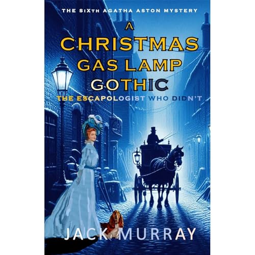 Cover of A Christmas Gas Lamp Gothic: The Escapologist Who Didn't