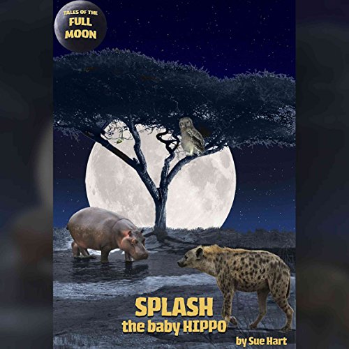 Cover of Tales of the Full Moon: Splash, the Baby Hippo