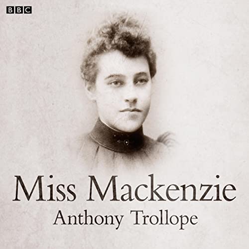 Cover of Miss Mackenzie, Neglected Classic (BBC Radio 4: Classic Serial)