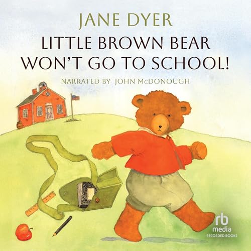 Cover of Little Brown Bear Won't Go To School!