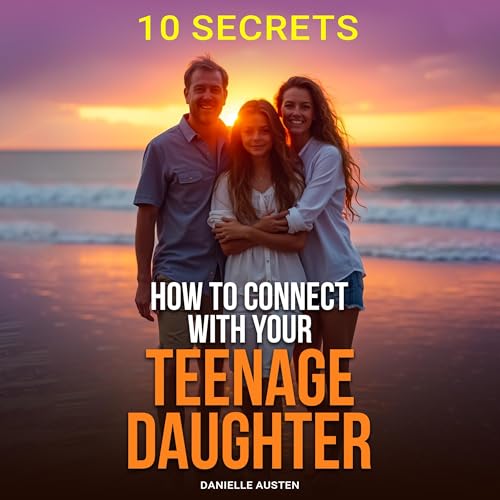 Cover of How to Connect With Your Teenage Daughter: 10 Secrets