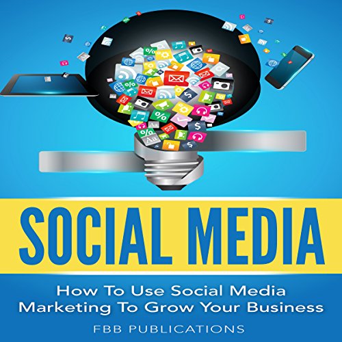 Cover of Social Media: How to Use Social Media Marketing to Grow Your Business