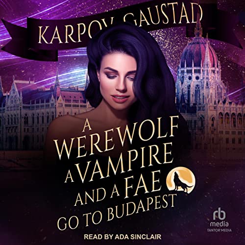 Cover of A Werewolf, A Vampire, and A Fae Go To Budapest