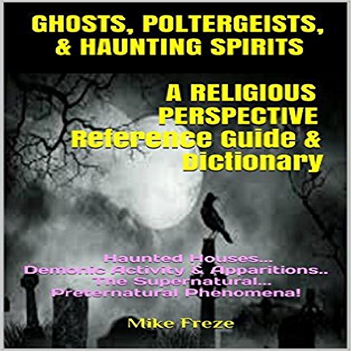 Cover of Ghosts, Poltergeists, & Haunting Spirits - A Religious Perspective