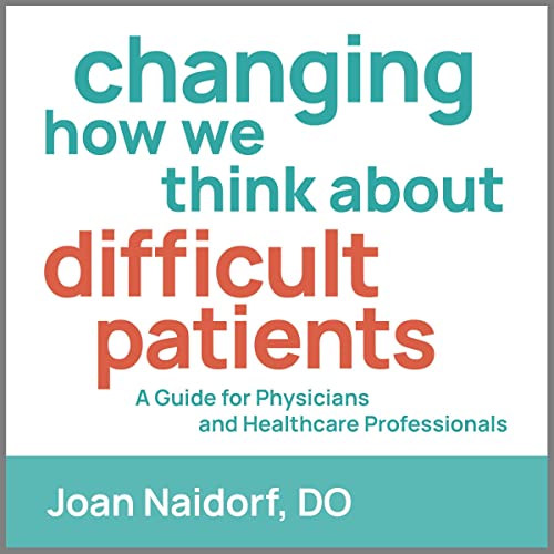 Cover of Changing How We Think About Difficult Patients
