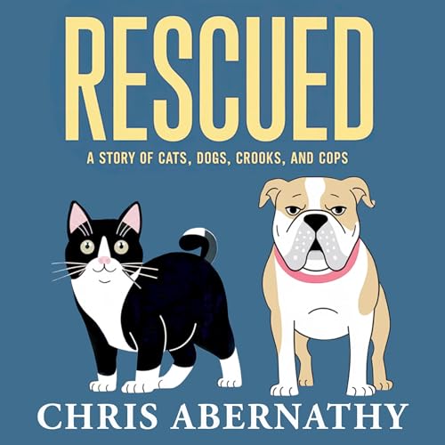 Cover of Rescued: A Story of Cats, Dogs, Crooks, and Cops