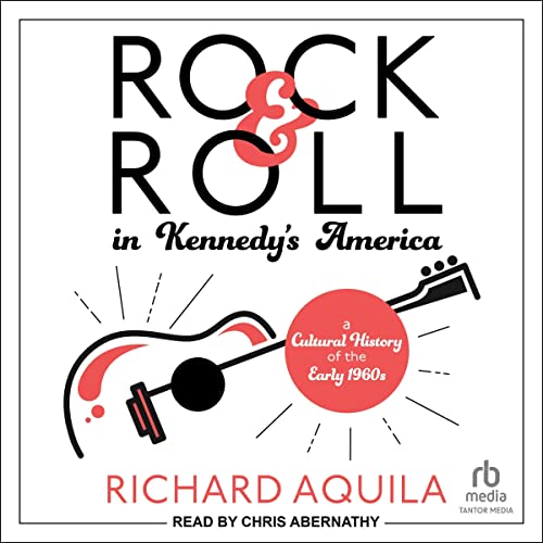 Cover of Rock & Roll in Kennedy's America