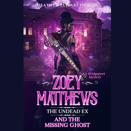 Cover of Zoey Matthews, the Undead Ex, and the Missing Ghost