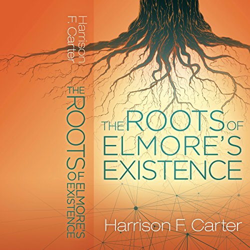 Cover of The Roots of Elmore's Existence