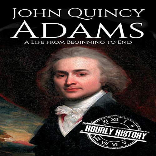 Cover of John Quincy Adams: A Life from Beginning to End