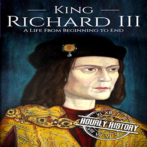Cover of King Richard III: A Life from Beginning to End