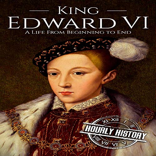 Cover of King Edward Vi: A Life from Beginning to End