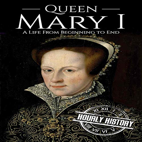 Cover of Queen Mary I: A Life from Beginning to End