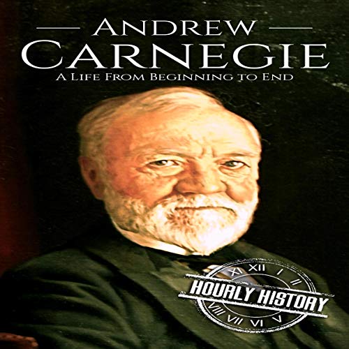 Cover of Andrew Carnegie: A Life from Beginning to End