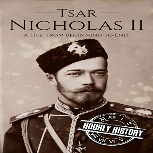 Cover of Tsar Nicholas II: A Life From Beginning to End