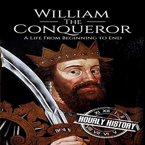 Cover of William the Conqueror: A Life from Beginning to End